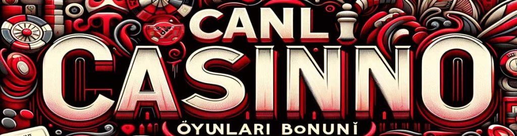 Canlı Casino Oyunları ve Deneme Bonusları